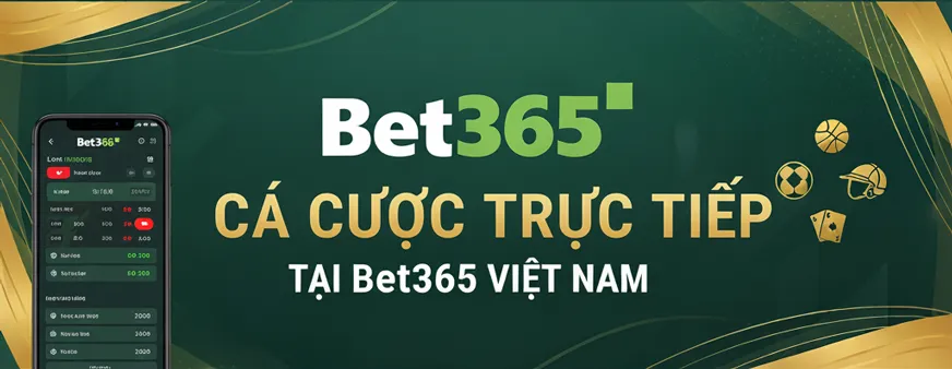 Cá cược trực tiếp tại Bet365 Việt Nam